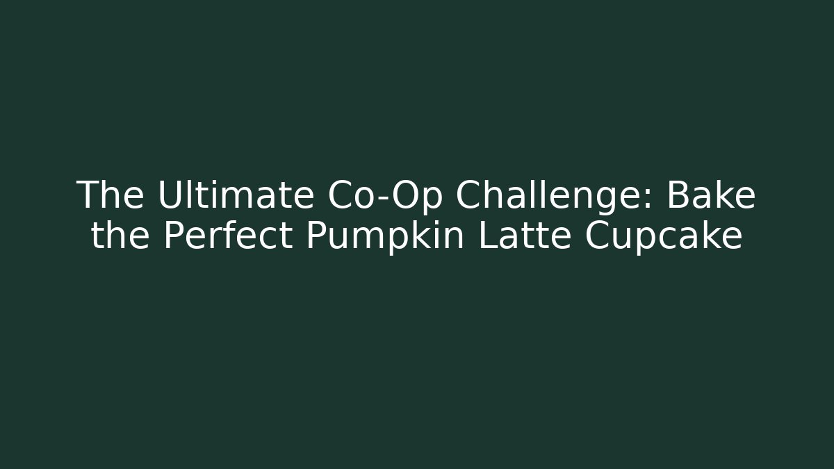 The Ultimate Co-Op Challenge: Bake the Perfect Pumpkin Latte Cupcake - Critter Realm