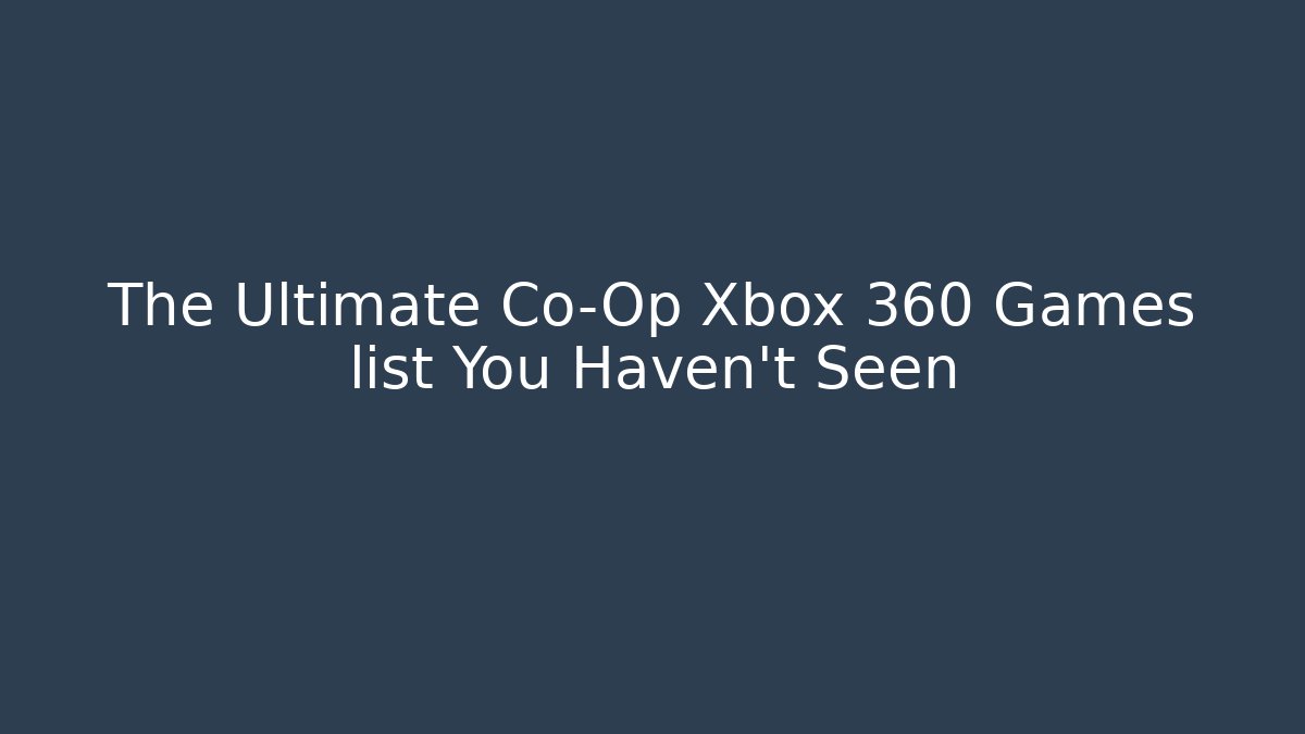 The Ultimate Co-Op Xbox 360 Games list You Haven't Seen