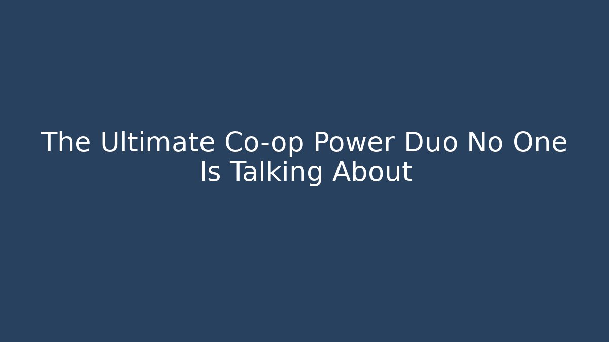 The Ultimate Co-op Power Duo No One Is Talking About