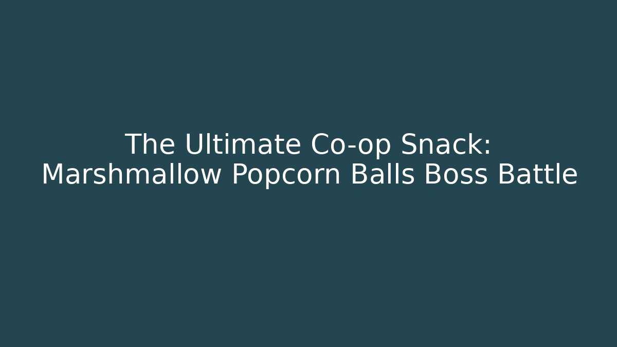 The Ultimate Co-op Snack: Marshmallow Popcorn Balls Boss Battle