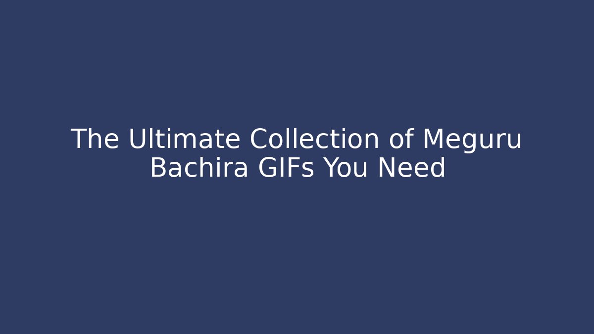 The Ultimate Collection of Meguru Bachira GIFs You Need