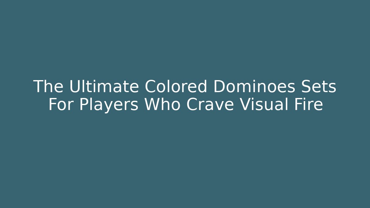 The Ultimate Colored Dominoes Sets For Players Who Crave Visual Fire