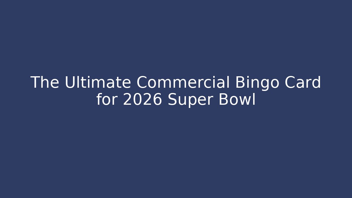 The Ultimate Commercial Bingo Card for 2026 Super Bowl