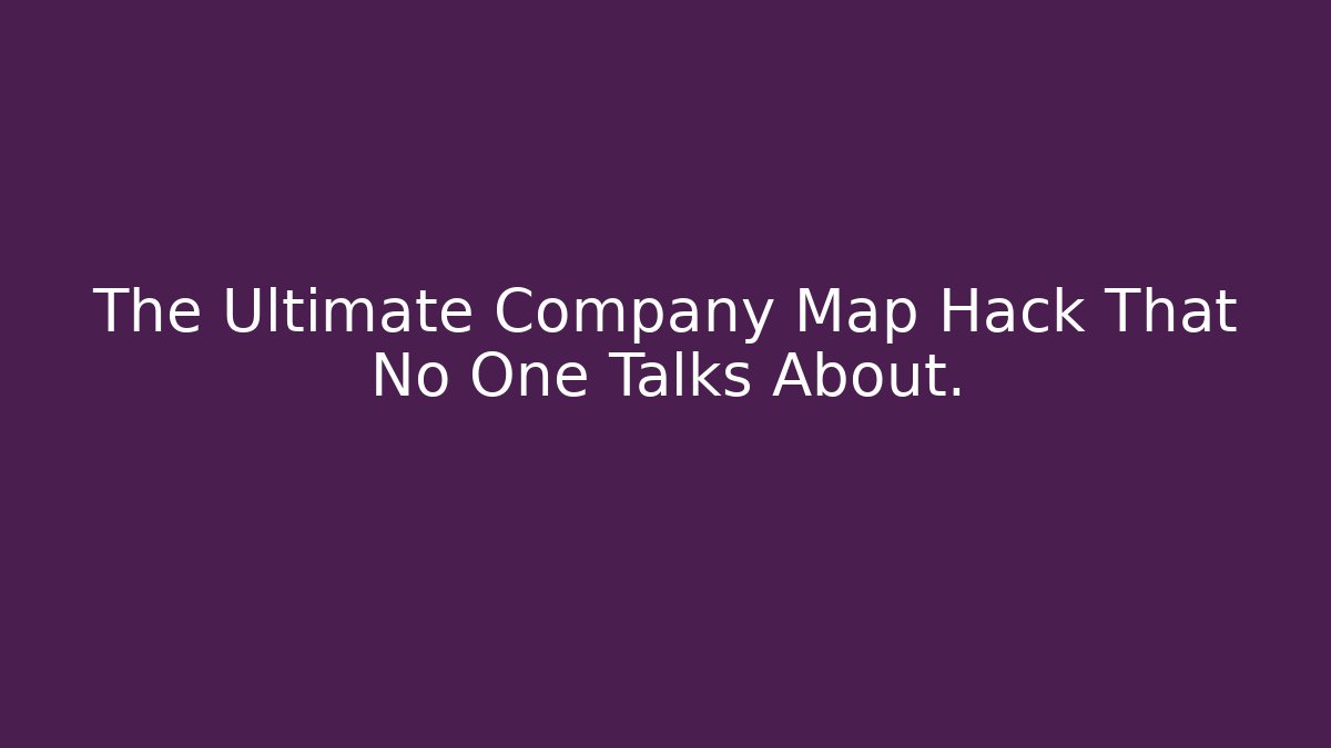 The Ultimate Company Map Hack That No One Talks About. - Critter Realm