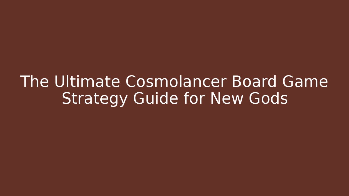 The Ultimate Cosmolancer Board Game Strategy Guide for New Gods - Critter Realm