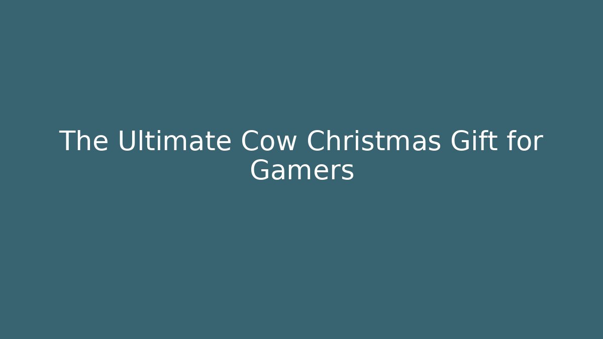 The Ultimate Cow Christmas Gift for Gamers