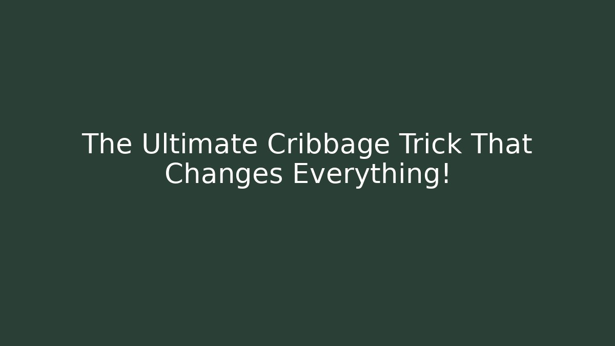 The Ultimate Cribbage Trick That Changes Everything!