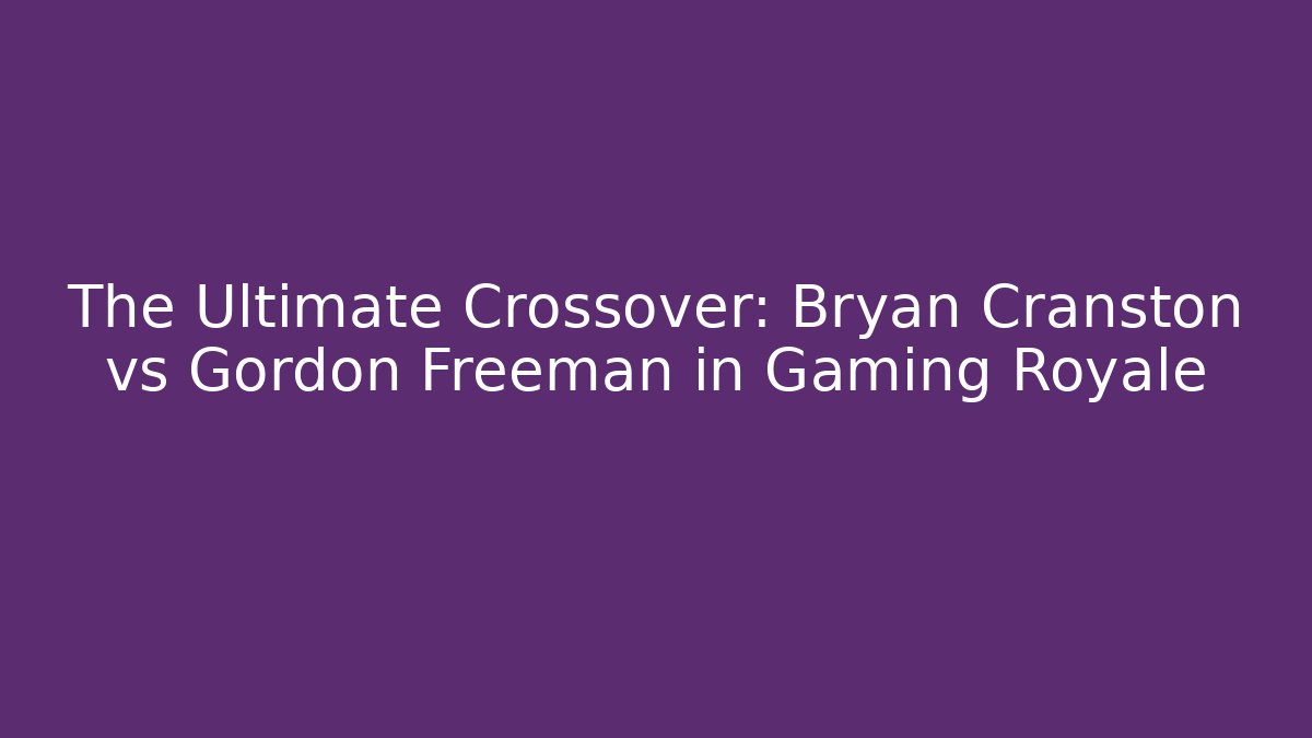 The Ultimate Crossover: Bryan Cranston vs Gordon Freeman in Gaming Royale