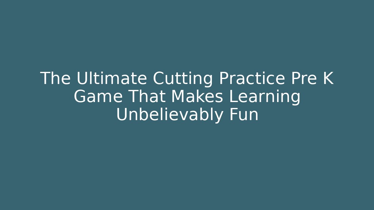 The Ultimate Cutting Practice Pre K Game That Makes Learning Unbelievably Fun