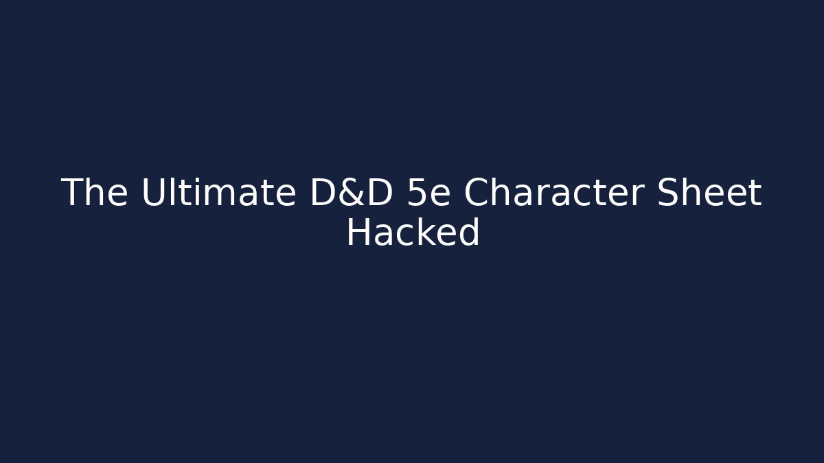 The Ultimate D&D 5e Character Sheet Hacked - Critter Realm