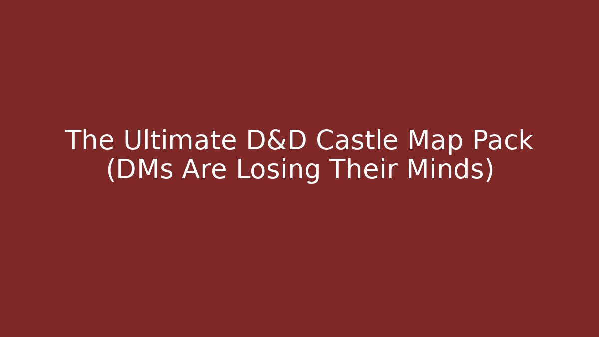 The Ultimate D&D Castle Map Pack (DMs Are Losing Their Minds) - Critter Realm