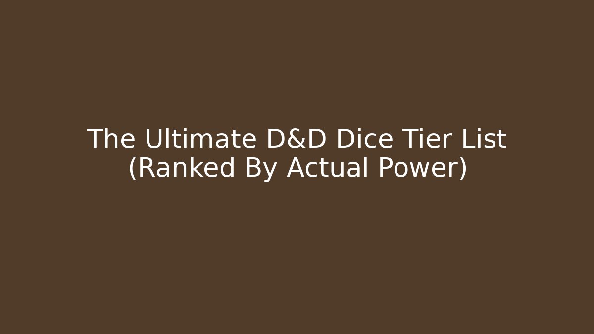 The Ultimate D&D Dice Tier List (Ranked By Actual Power)