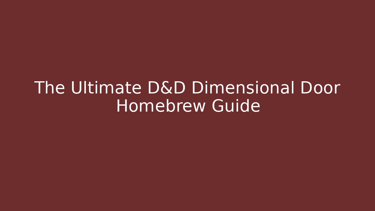 The Ultimate D&D Dimensional Door Homebrew Guide