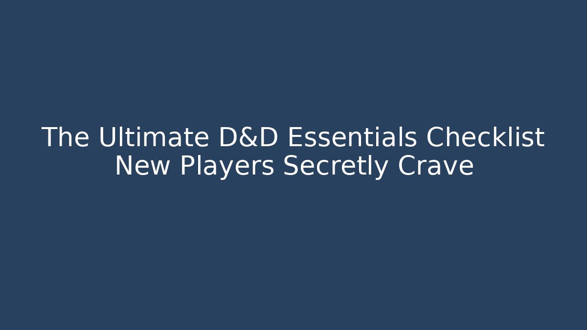The Ultimate D&D Essentials Checklist New Players Secretly Crave - Critter Realm