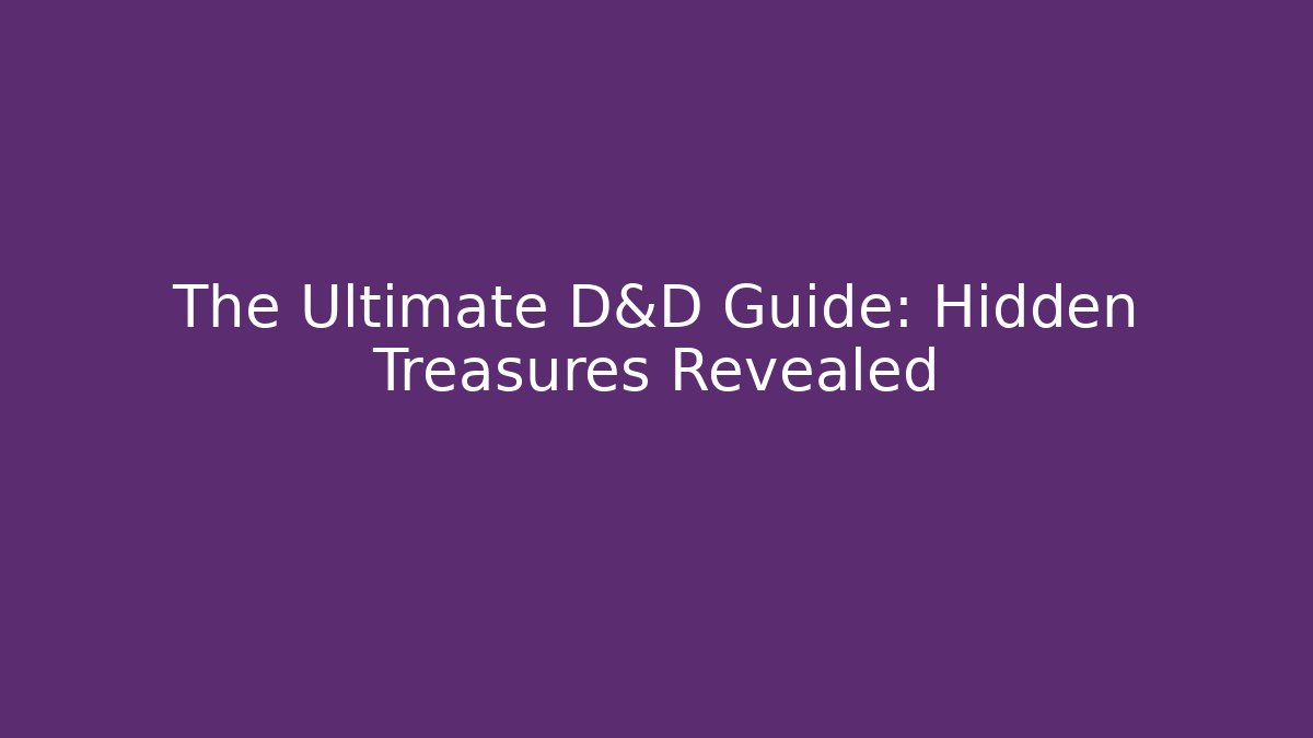 The Ultimate D&D Guide: Hidden Treasures Revealed