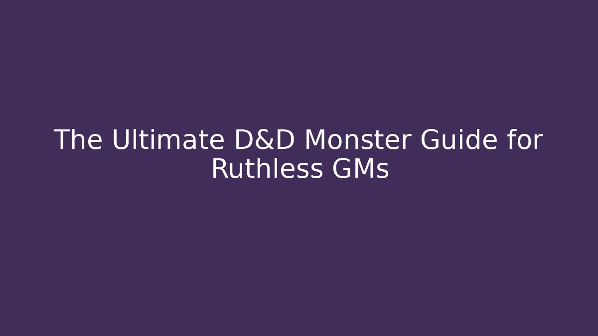 The Ultimate D&D Monster Guide for Ruthless GMs - Critter Realm