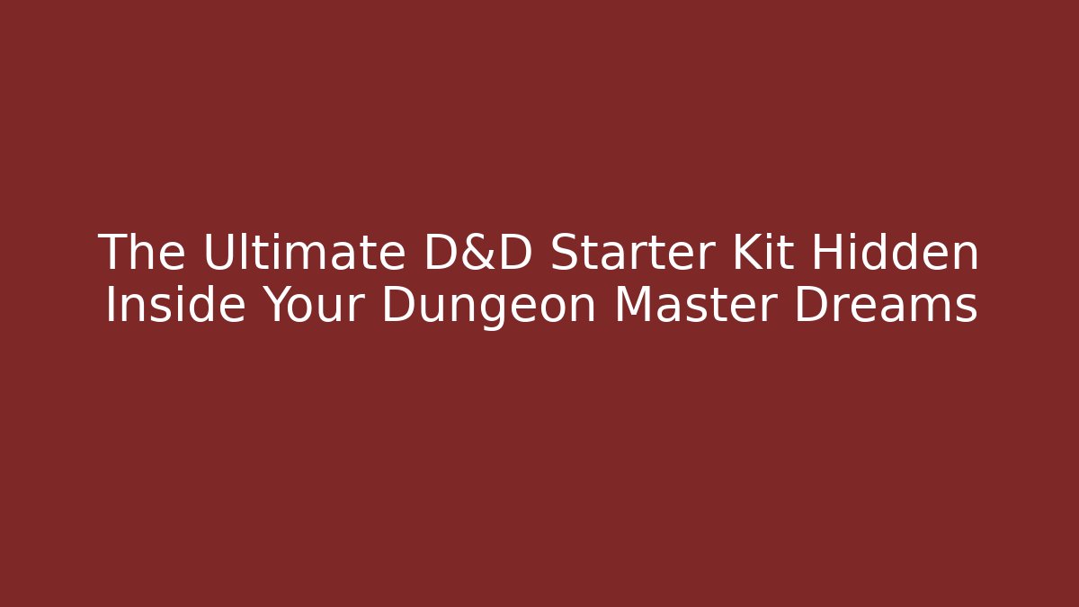 The Ultimate D&D Starter Kit Hidden Inside Your Dungeon Master Dreams - Critter Realm