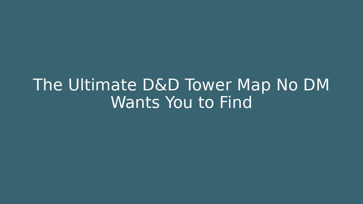 The Ultimate D&D Tower Map No DM Wants You to Find