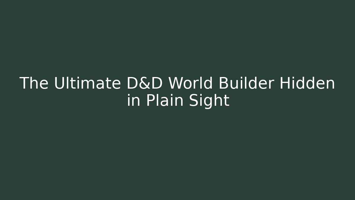 The Ultimate D&D World Builder Hidden in Plain Sight