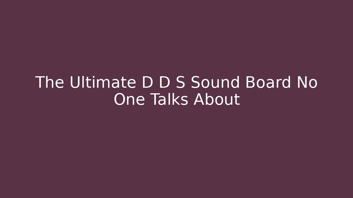 The Ultimate D D S Sound Board No One Talks About