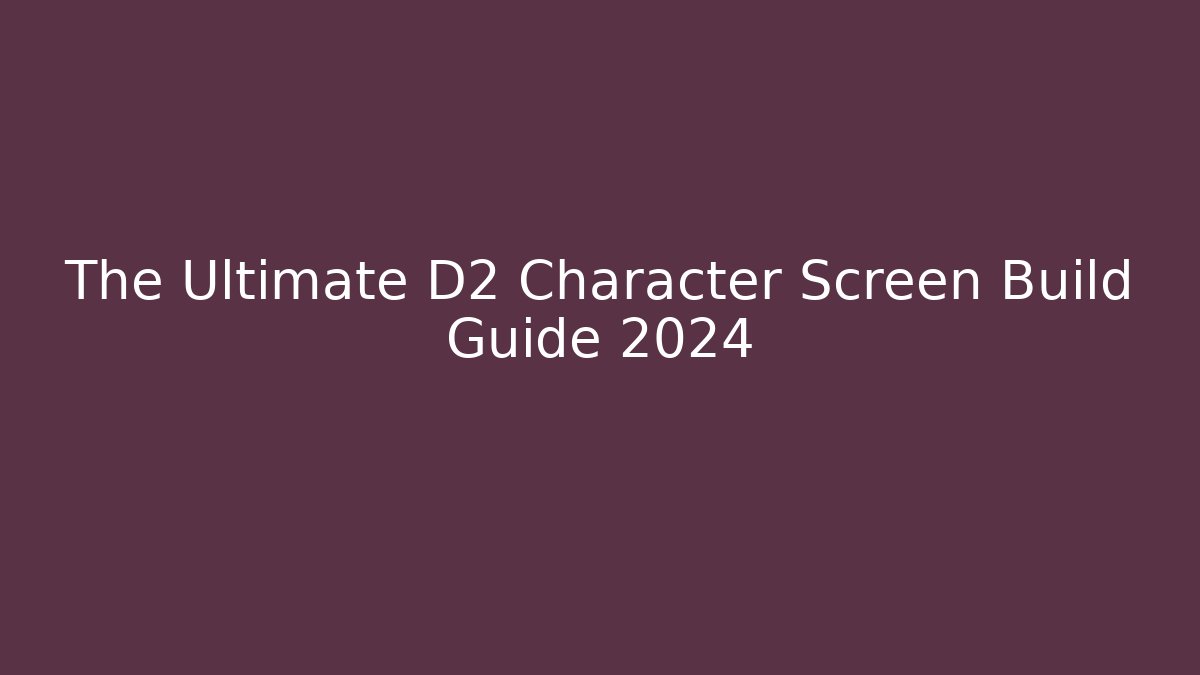 The Ultimate D2 Character Screen Build Guide 2024 - Critter Realm