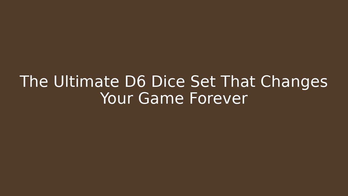 The Ultimate D6 Dice Set That Changes Your Game Forever