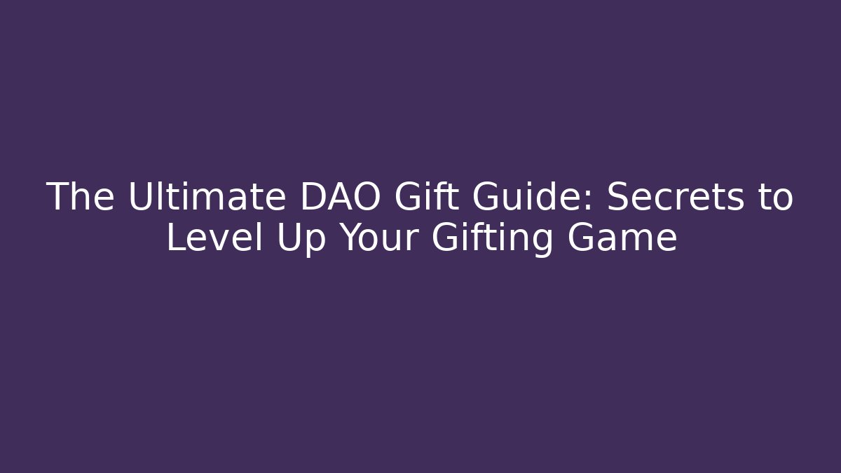 The Ultimate DAO Gift Guide: Secrets to Level Up Your Gifting Game - Critter Realm