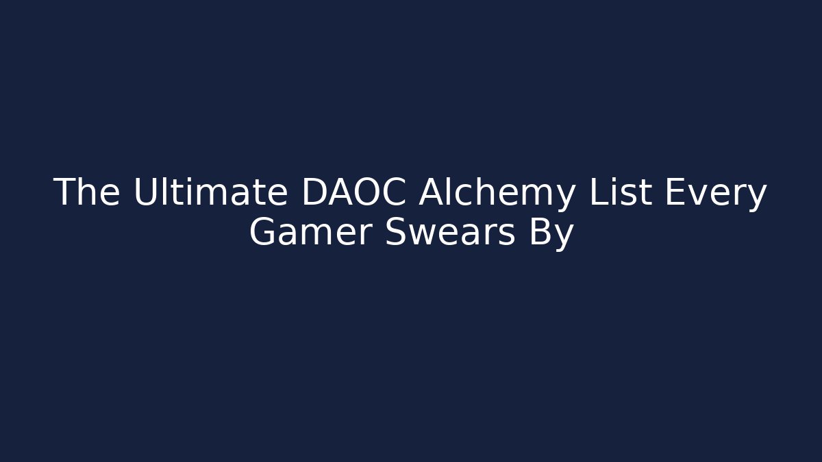 The Ultimate DAOC Alchemy List Every Gamer Swears By
