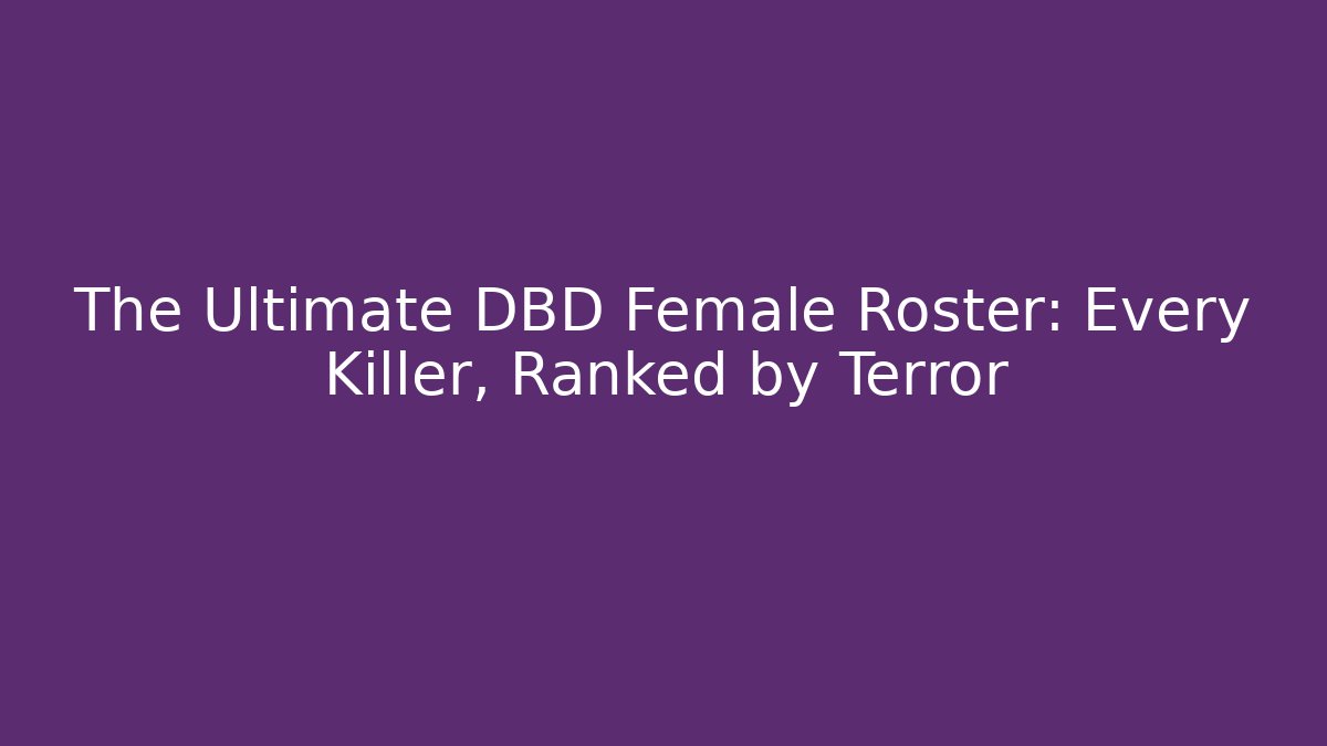 The Ultimate DBD Female Roster: Every Killer, Ranked by Terror - Critter Realm