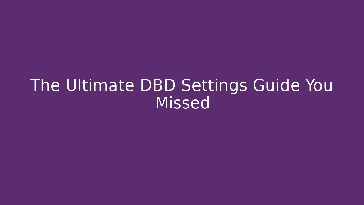 The Ultimate DBD Settings Guide You Missed - Critter Realm