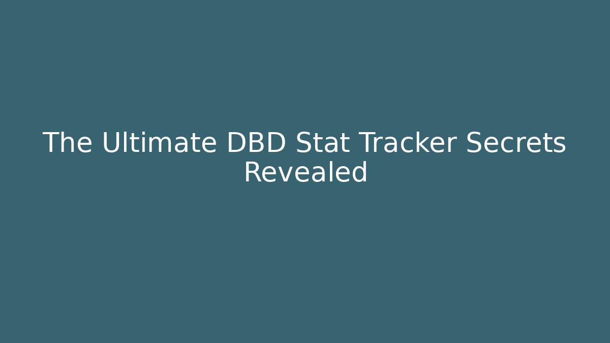 The Ultimate DBD Stat Tracker Secrets Revealed