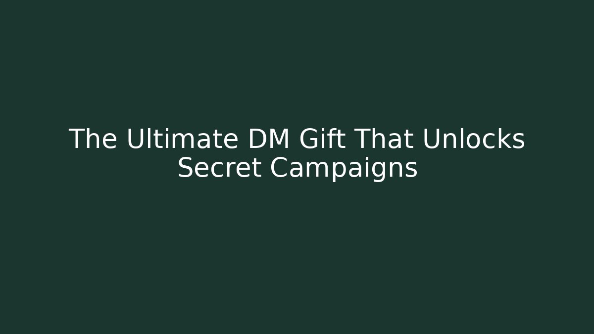 The Ultimate DM Gift That Unlocks Secret Campaigns