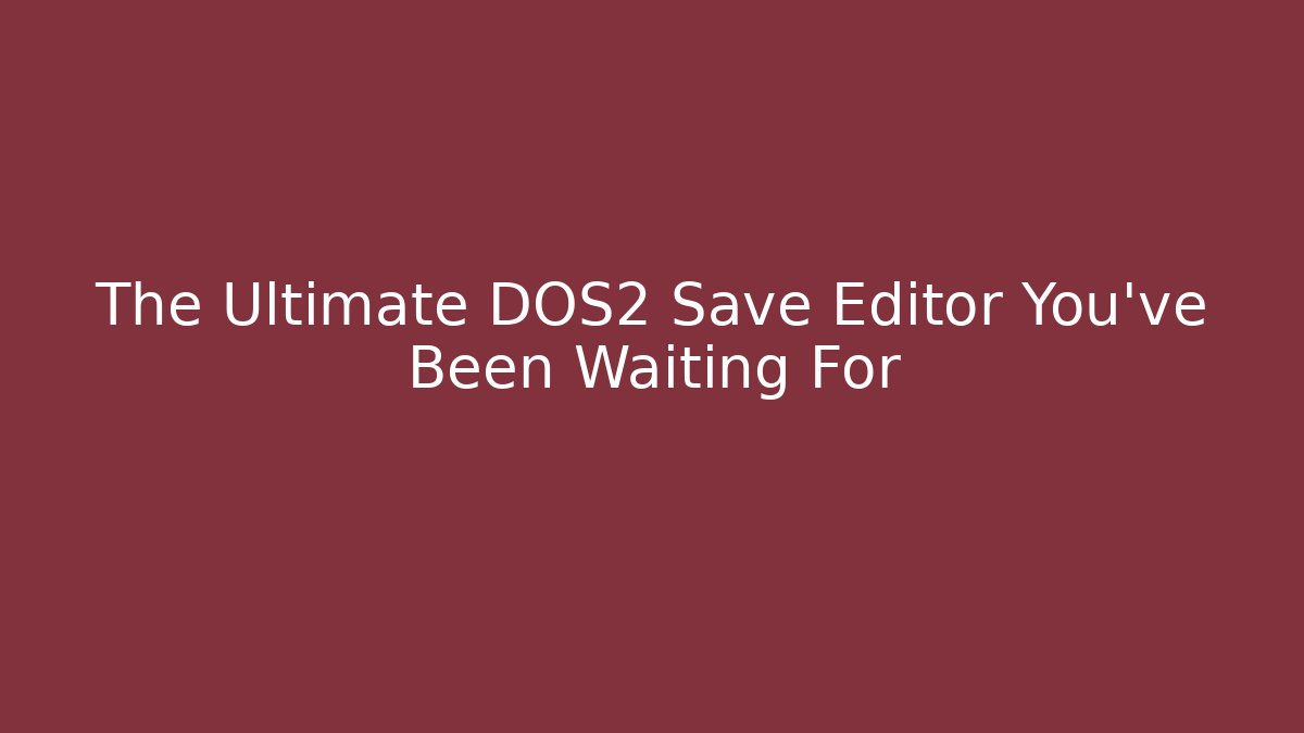 The Ultimate DOS2 Save Editor You've Been Waiting For - Critter Realm