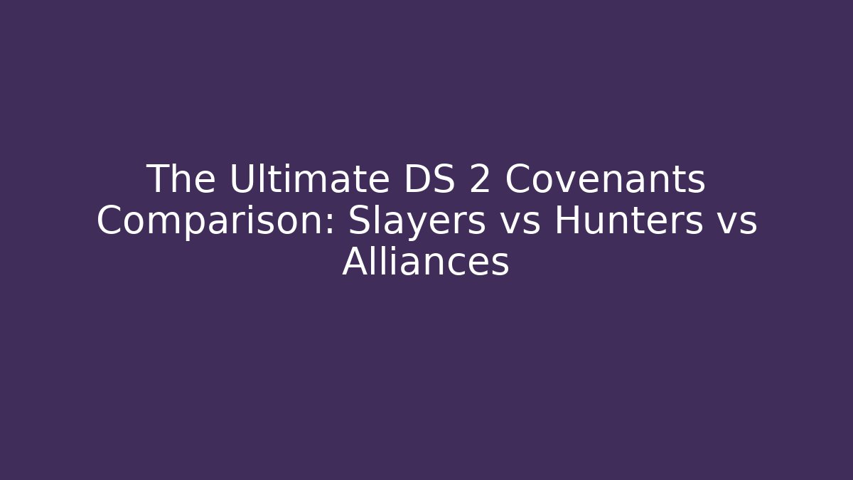 The Ultimate DS 2 Covenants Comparison: Slayers vs Hunters vs Alliances - Critter Realm