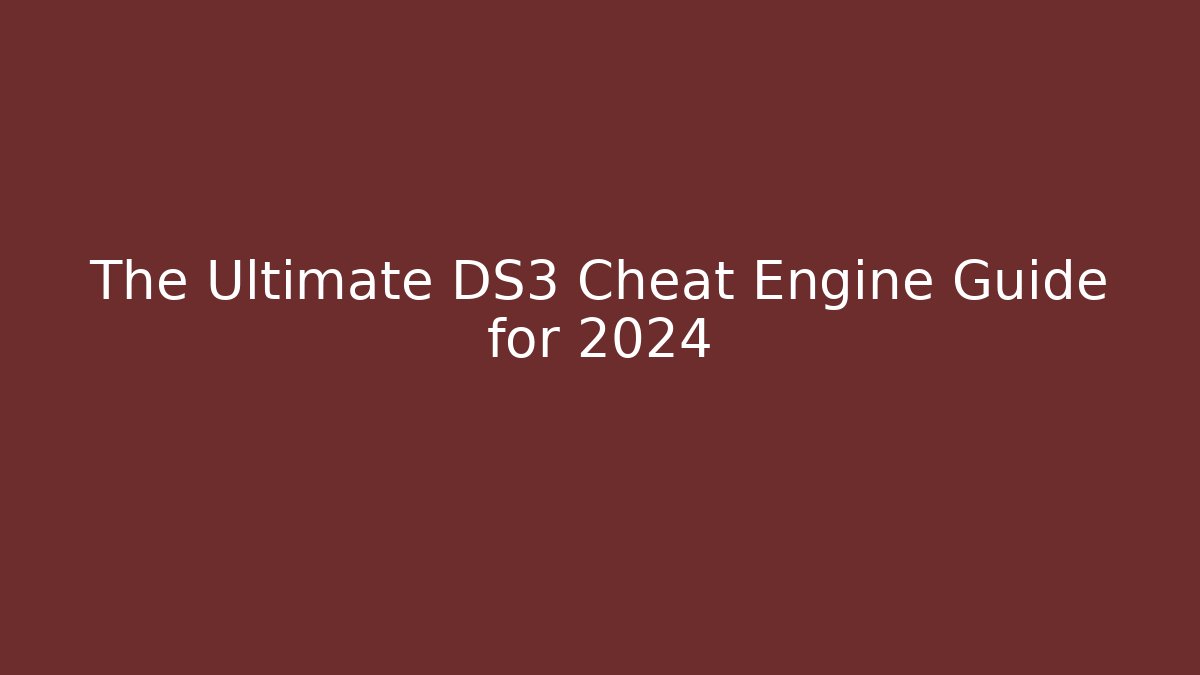 The Ultimate DS3 Cheat Engine Guide for 2024