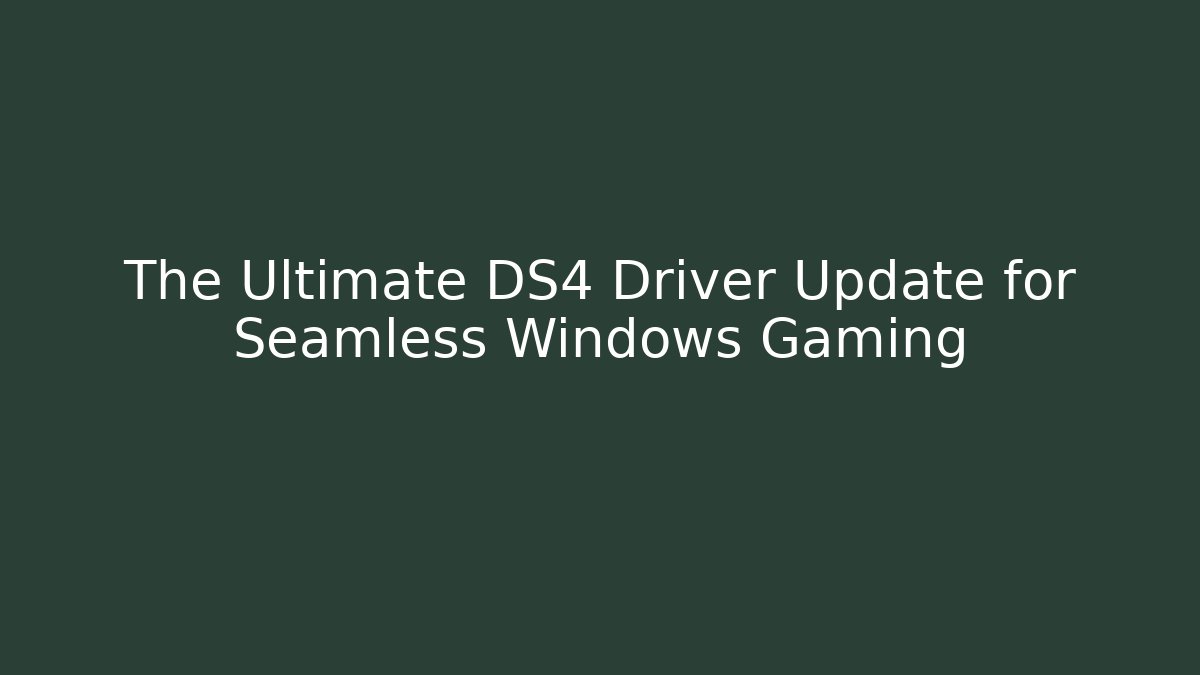 The Ultimate DS4 Driver Update for Seamless Windows Gaming