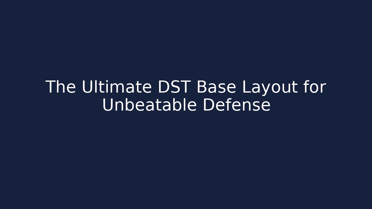 The Ultimate DST Base Layout for Unbeatable Defense
