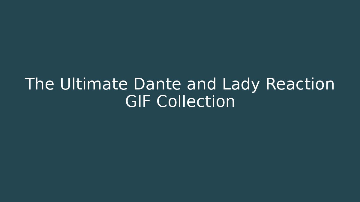 The Ultimate Dante and Lady Reaction GIF Collection