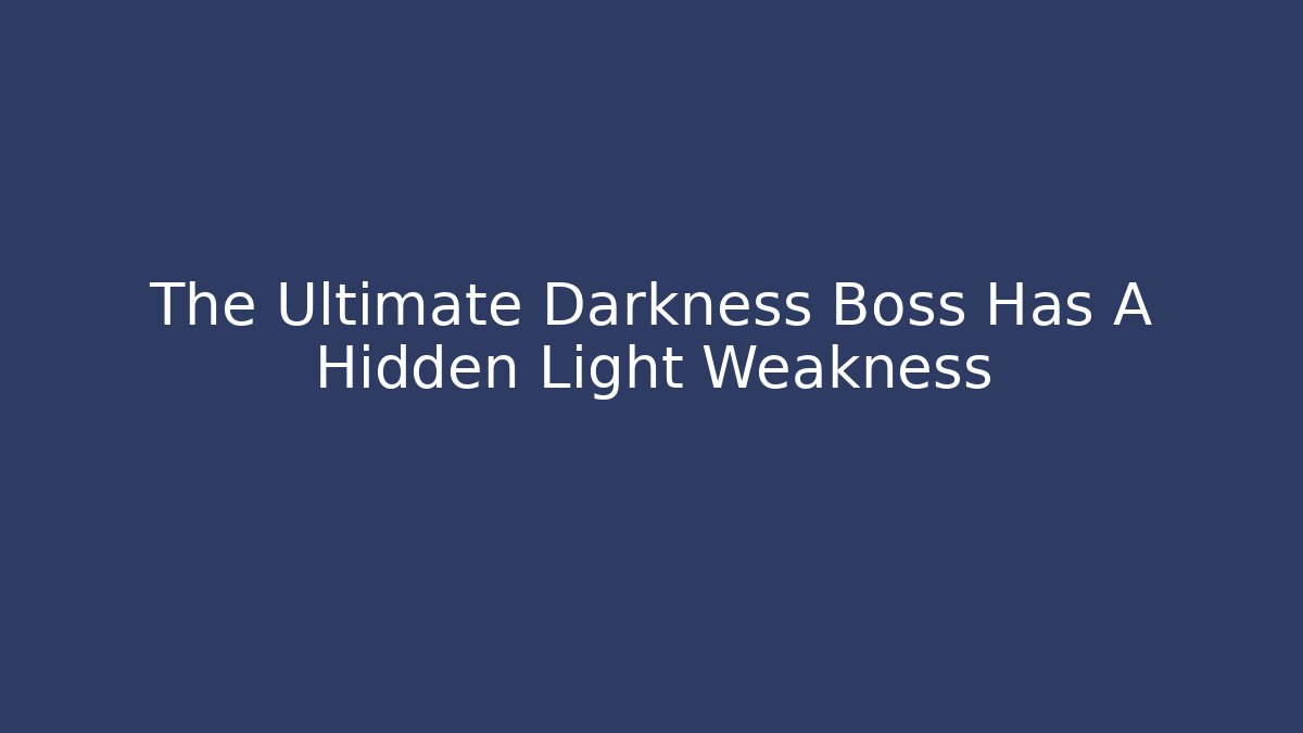 The Ultimate Darkness Boss Has A Hidden Light Weakness - Critter Realm