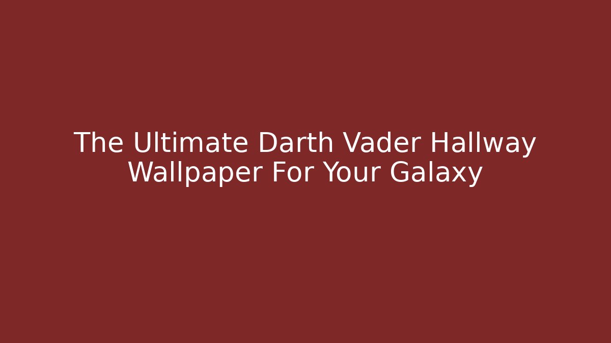 The Ultimate Darth Vader Hallway Wallpaper For Your Galaxy