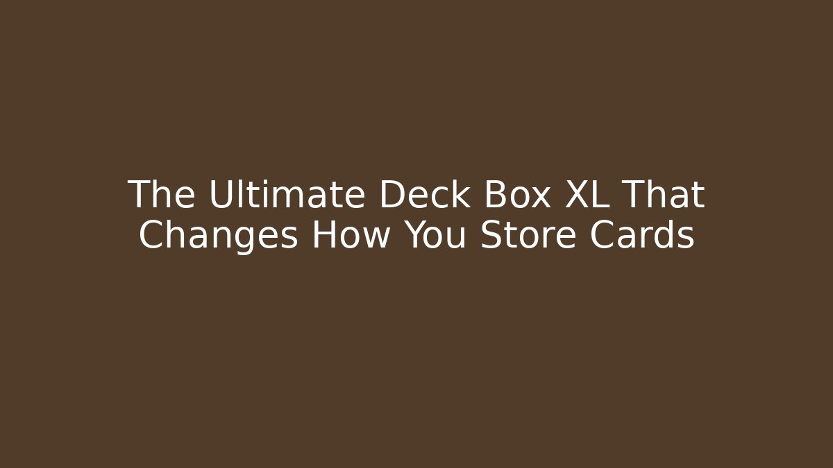 The Ultimate Deck Box XL That Changes How You Store Cards