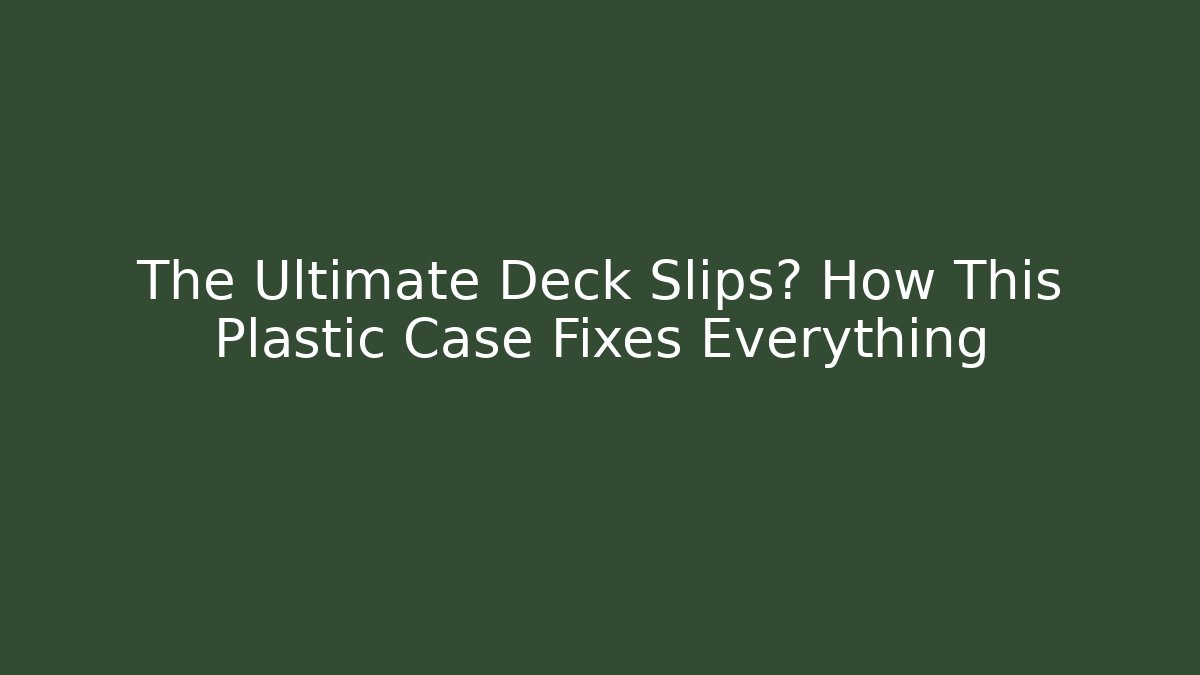 The Ultimate Deck Slips? How This Plastic Case Fixes Everything - Critter Realm