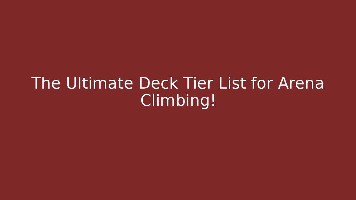 The Ultimate Deck Tier List for Arena Climbing!