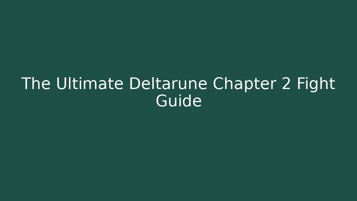 The Ultimate Deltarune Chapter 2 Fight Guide