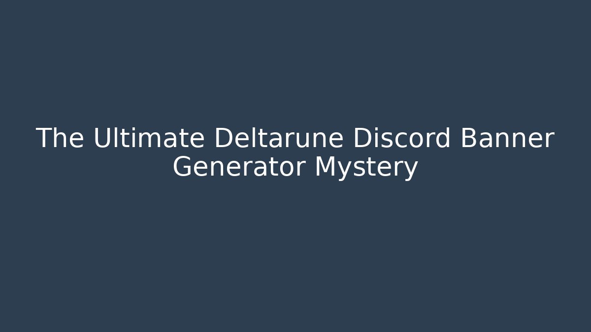 The Ultimate Deltarune Discord Banner Generator Mystery