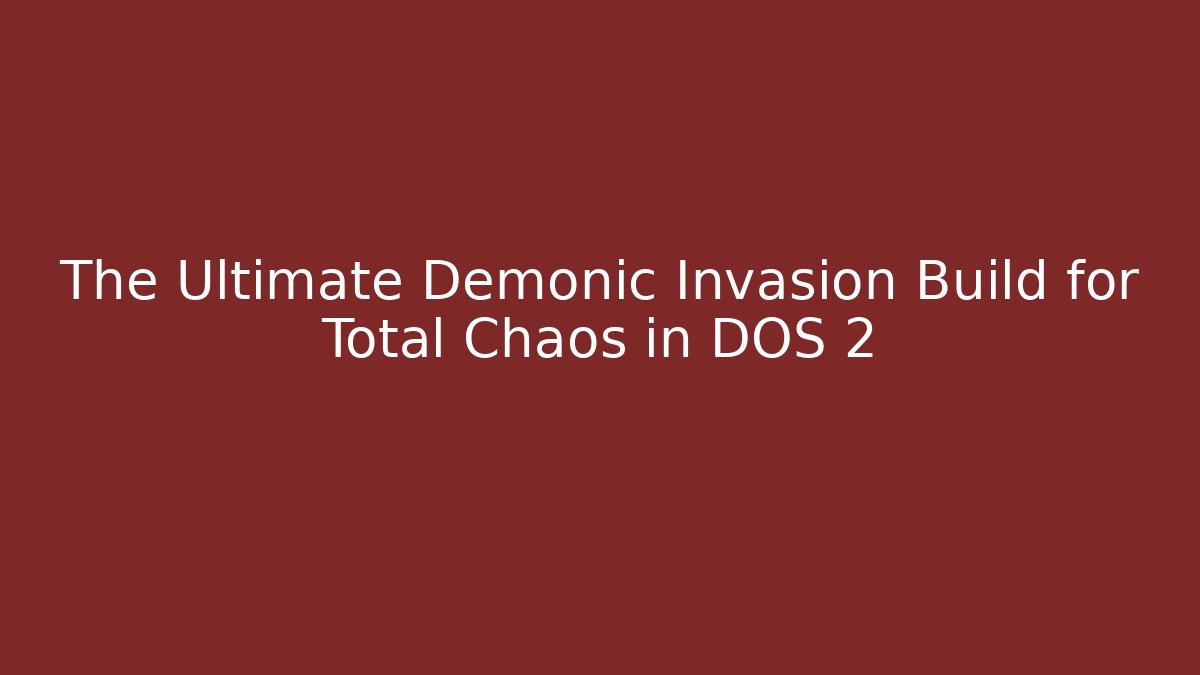 The Ultimate Demonic Invasion Build for Total Chaos in DOS 2 - Critter Realm