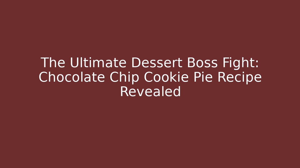 The Ultimate Dessert Boss Fight: Chocolate Chip Cookie Pie Recipe Revealed