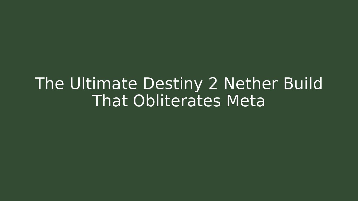 The Ultimate Destiny 2 Nether Build That Obliterates Meta