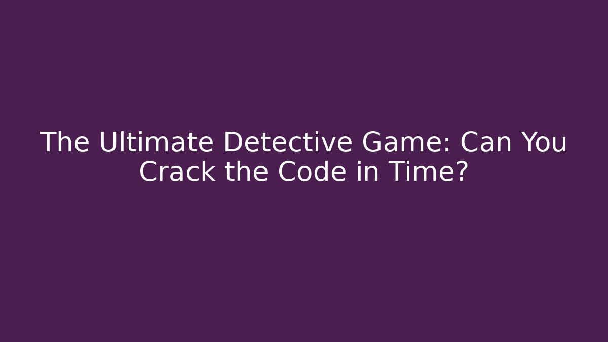 The Ultimate Detective Game: Can You Crack the Code in Time? - Critter Realm