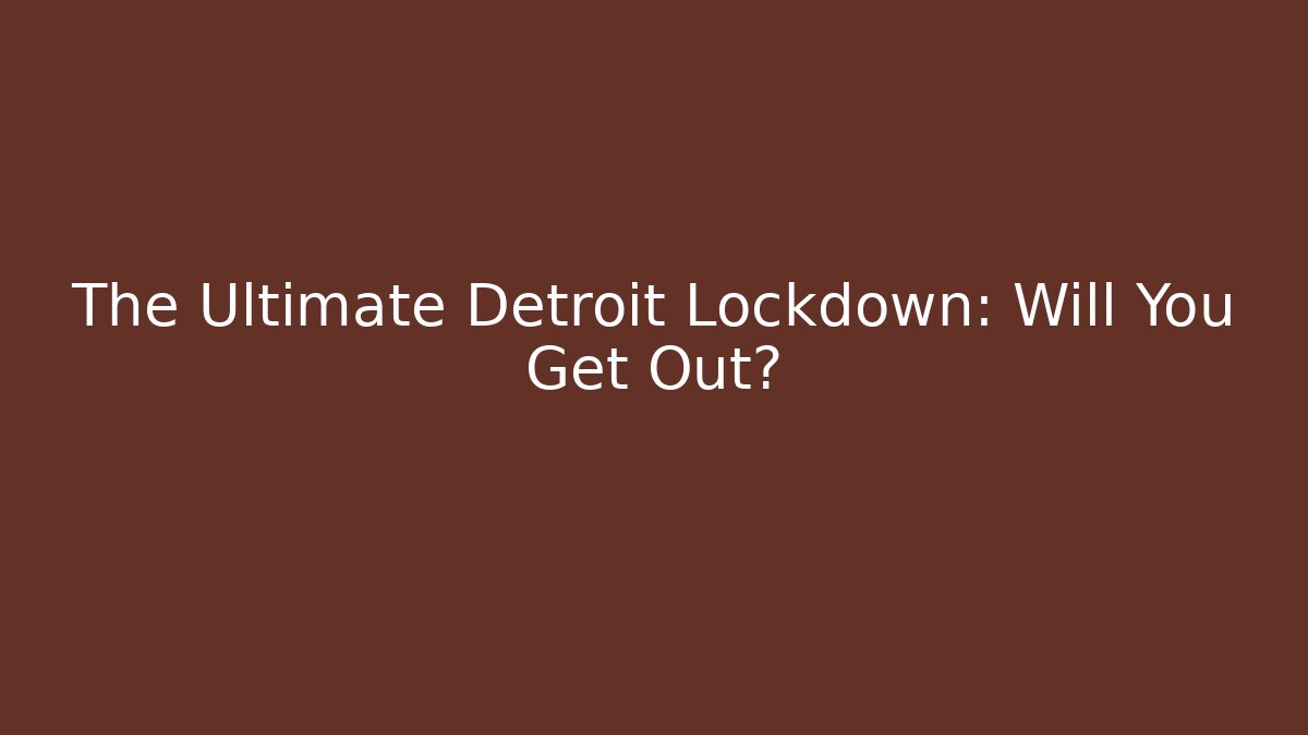 The Ultimate Detroit Lockdown: Will You Get Out? - Critter Realm